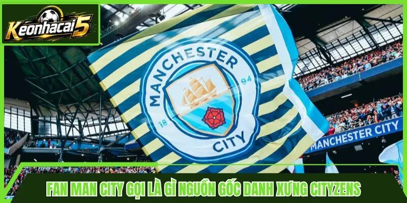 Fan Man City Gọi Là Gì