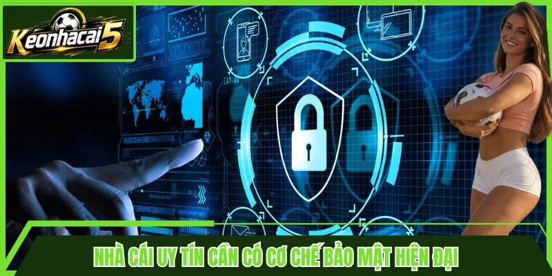 Nhà cái uy tín cần có cơ chế bảo mật hiện đại