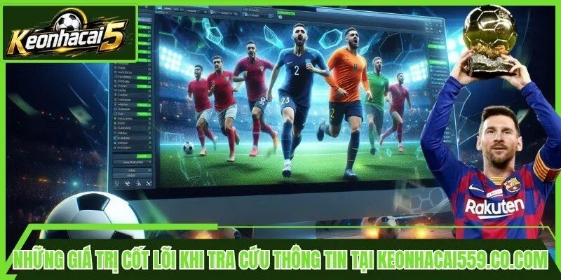 Những giá trị cốt lõi khi tra cứu thông tin tại keonhacai559.co.com