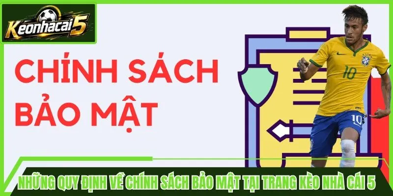 Những quy định về chính sách bảo mật tại trang kèo nhà cái 5