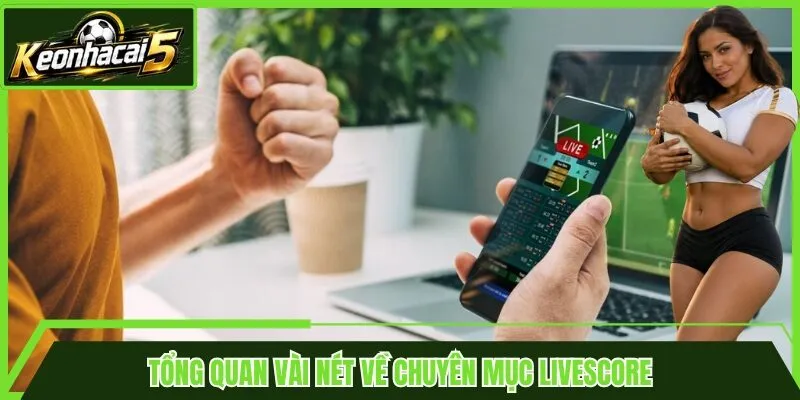 Tổng quan vài nét về chuyên mục Livescore
