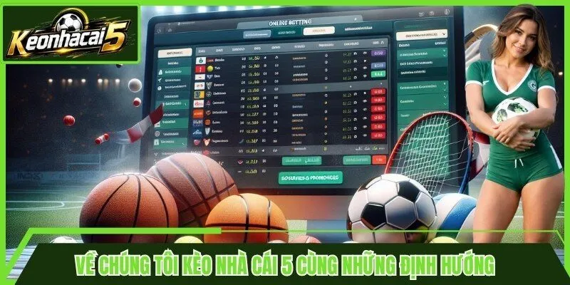 Về chúng tôi kèo nhà cái 5 cùng những định hướng